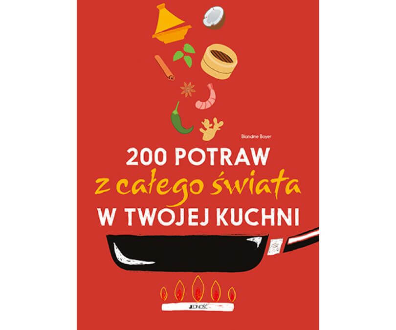 200 POTRAW Z CAŁEGO ŚWIATA W TWOJEJ KUCHNI